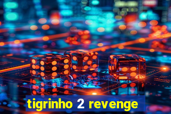 tigrinho 2 revenge